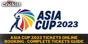 Asia Cup 2023 Tickets Online Booking - Complete Tickets Guide