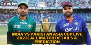 India VS Pakistan Asia Cup Live 2023 | All Match Details & Prediction