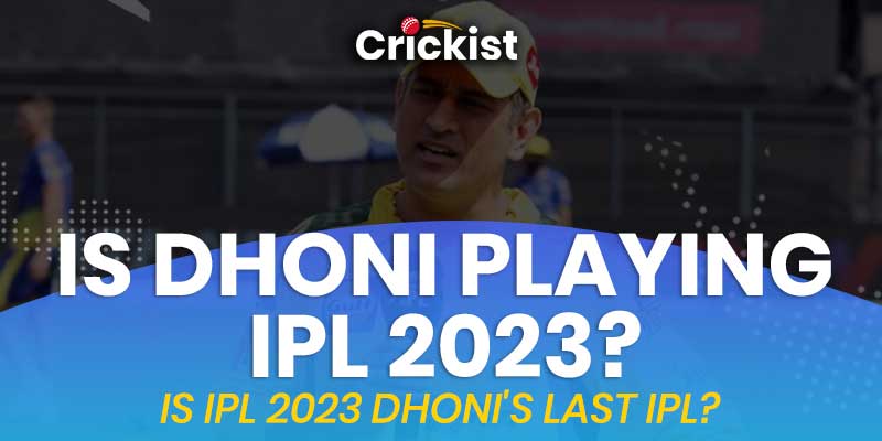 Is Dhoni Playing IPL 2023?
