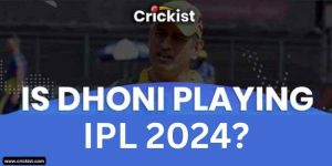 Is Dhoni Playing IPL 2024?