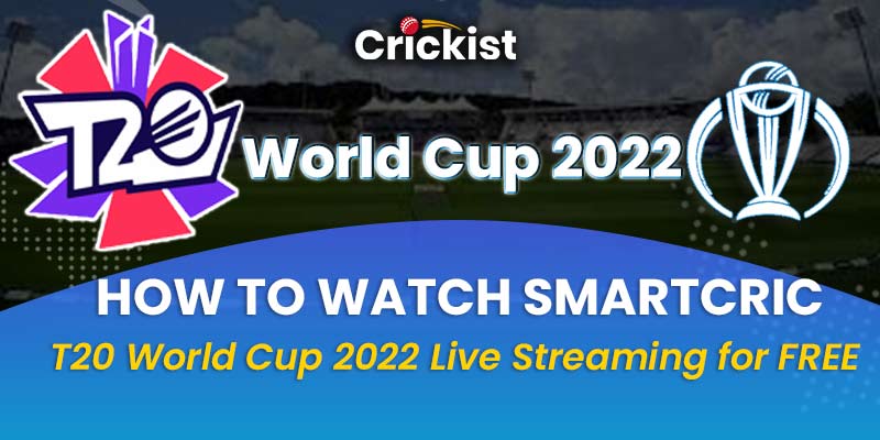 How to Watch Smartcric T20 World Cup 2022 Live Streaming for FREE?