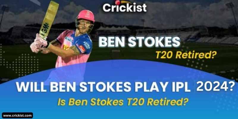Will Ben Stokes Play IPL 2024?