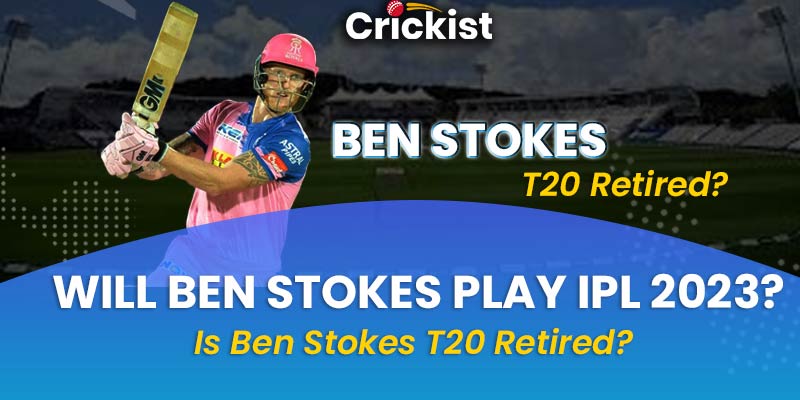 Will Ben Stokes Play IPL 2023?