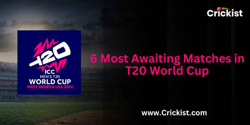 6 Most Awaiting Matches in T20 World Cup