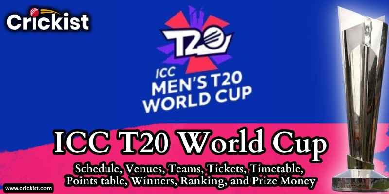 ICC T20 World Cup | Schedule, Venues, Teams, Tickets, Timetable, Points table, Winners, Ranking, and Prize Money