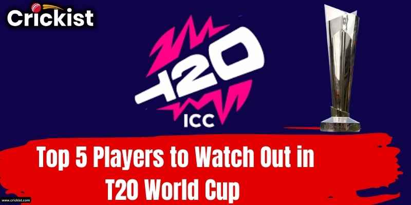 Best 5 Players to Watch Out in T20 World Cup