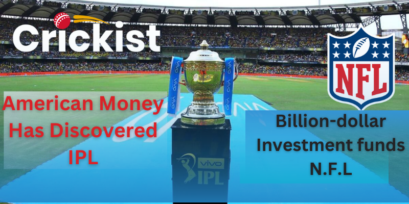 Thanks to IPL, American Money Has Discovered Indian Cricket Finally