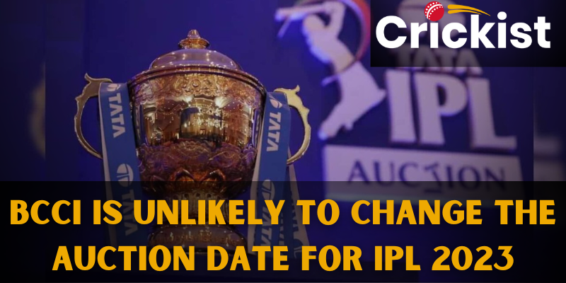 BCCI is Unlikely to Change the Auction Date for IPL 2023