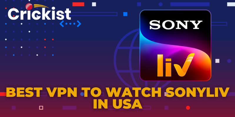 Best VPN to Watch SonyLiv in USA