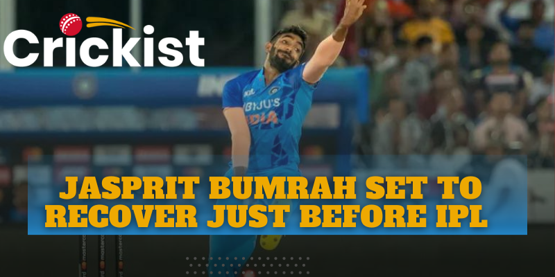 Jasprit Bumrah Set to Recover Just Before IPL 2023