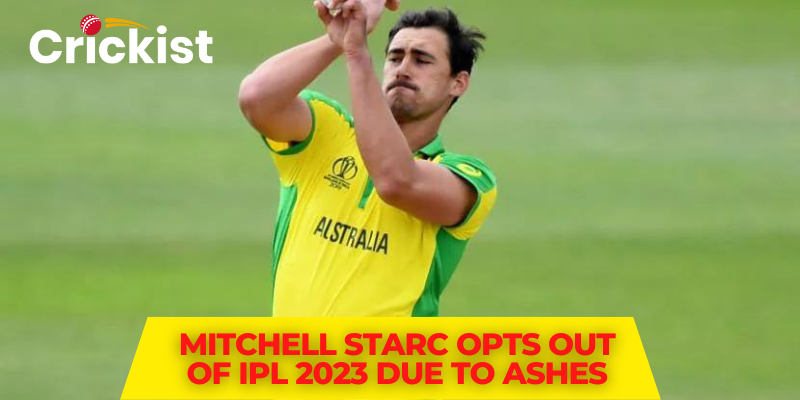 Mitchell Starc Opts Out of IPL 2023 Due to Ashes