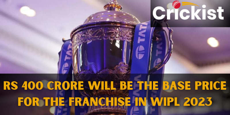 Rs 400 Crore Will Be The Base Price For The Franchise in WIPL