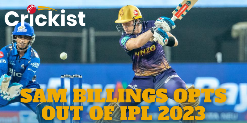 Sam Billings Opts Out of IPL 2023