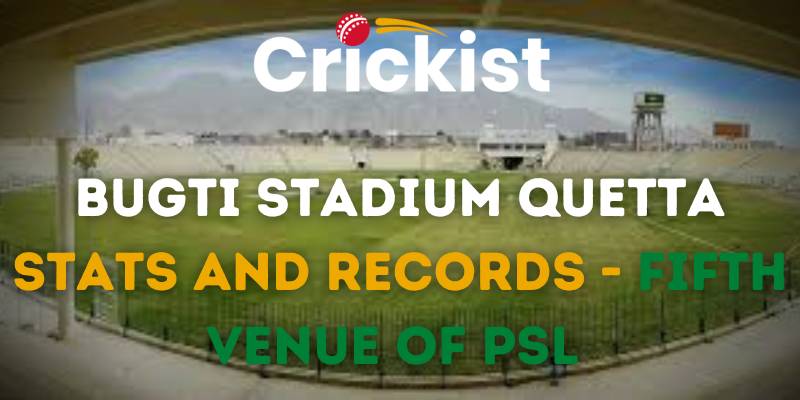 Bugti Stadium Quetta Stats And Records - Fifth Venue of PSL 2023
