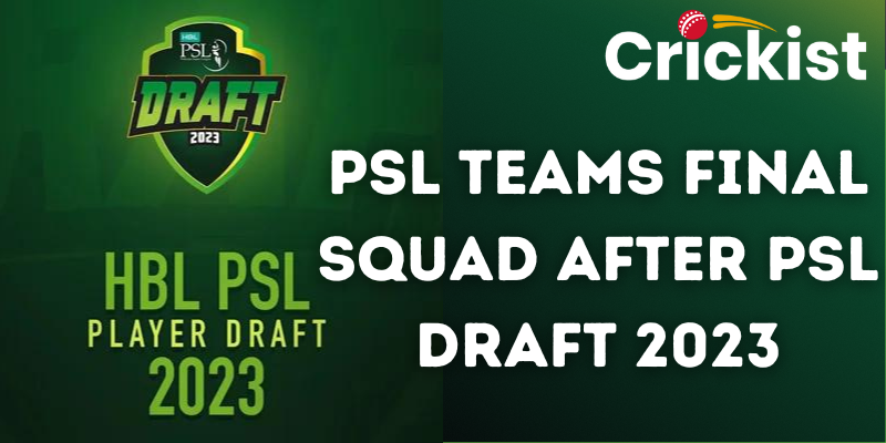 PSL Teams Final Squad After PSL DRAFT 2023 - Complet Squad List