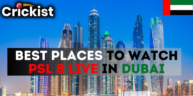 PSL 2023 Live | Best Places to Watch PSL 8 Live in Dubai