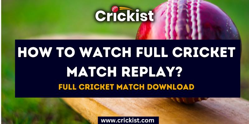 How to Watch Full Cricket Match Replay? Full Cricket Match Download