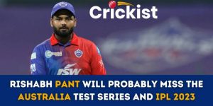Rishabh Pant Will Probably Miss the Australia Test Series And IPL 2023