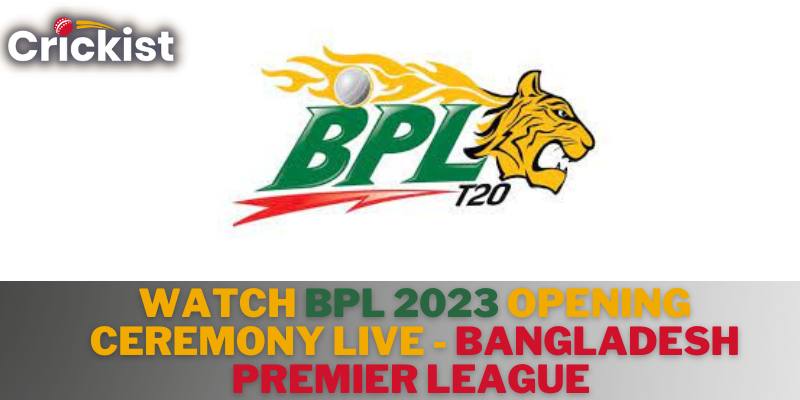 Watch BPL 2023 Opening Ceremony Live - Bangladesh Premier League