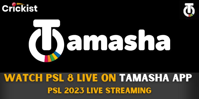 Watch PSL 8 Live on Tamasha App PSL 2023 Live Streaming