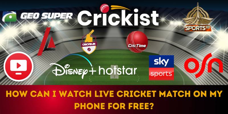How Can I Watch Live Cricket Match on My Phone for Free?
