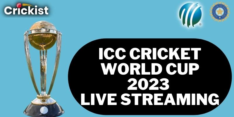 ICC Cricket World Cup 2023 Live Streaming