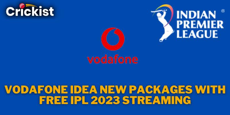 Vodafone Idea New Packages with Free IPL 2023 Streaming