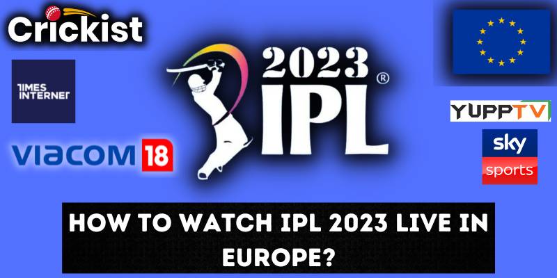 How To Watch IPL 2023 Live In Europe?