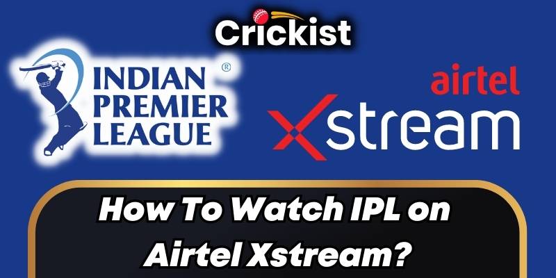How To Watch IPL 2023 on Airtel Xstream?