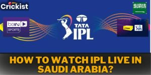 IPL 2024 | How To Watch IPL Live in Saudi Arabia?