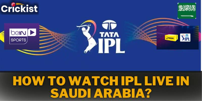 IPL 2023 | How To Watch IPL Live in Saudi Arabia?