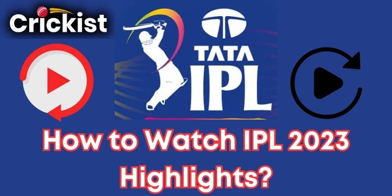 How to Watch IPL 2023 Highlights? 8 Top Ways for IPL Highlights
