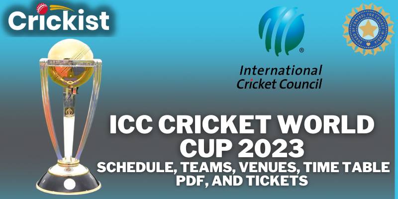 ICC Cricket World Cup 2023 Schedule, Teams, Venues, Time Table PDF, And Tickets
