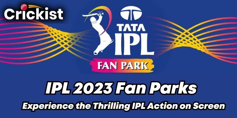 IPL 2023 Fan Parks Experience the Thrilling IPL Action on Screen