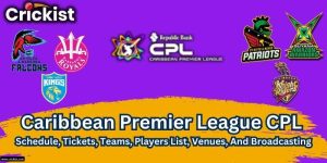 Caribbean Premier League CPL Schedule, Tickets, Teams, Players List, Venues, And Broadcasting
