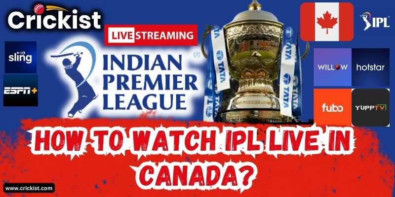 How To Watch IPL 2024 Live in Canada for free? 12 Best Ways