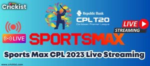 Sports Max CPL 2023 Live Streaming Free - Watch Today’s Match