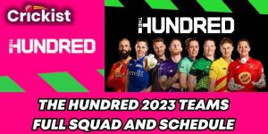The Hundred 2023: Teams, Schedule, Tickets, Venues, Draft, Players List