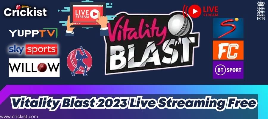 Vitality Blast 2023 Live Streaming free - How to Watch T20 Blast?