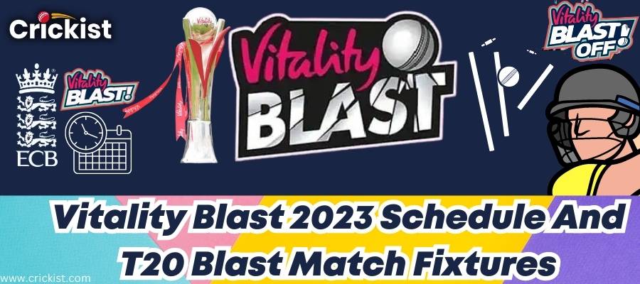 Vitality Blast 2023 Schedule: T20 Blast Match Fixtures, Venues, PDF Download, Teams, And Locations