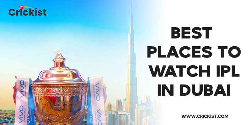 Best Places to Watch IPL in Dubai