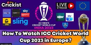 How To Watch ICC Cricket World Cup 2023 in Europe