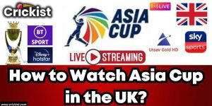 How to Watch Asia Cup 2023 in the UK? Today's Match Live