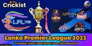 Lanka Premier League 2023 - LPL Schedule, Tickets, Teams, Players, Venues, And Broadcasting