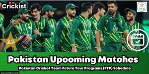 Pakistan Upcoming Matches 2023 - Pakistan Cricket Team Future Tour Programs (FTP) Schedule