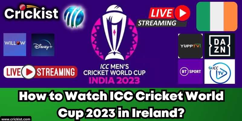 How to Watch ICC Cricket World Cup 2023 in Ireland online for free?