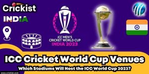 ICC Cricket World Cup 2023 Venues: Which Stadiums Will Host the 2023 World Cup?