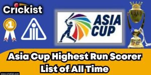 Asia Cup Highest Run Scorer List of All Time - Most Runs in ODi and t20 Ever in Asia Cup