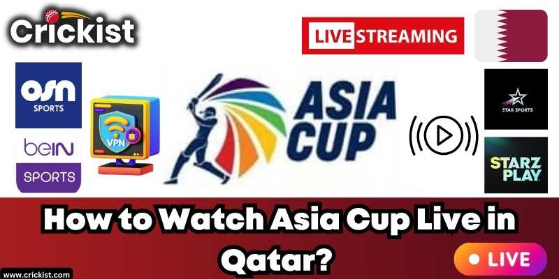 How to Watch Asia Cup 2023 Live in Qatar for free? Today’s Match Online