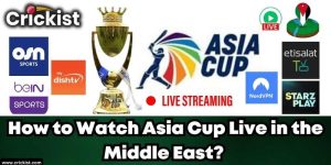 How to Watch Asia Cup 2023 Live in the Middle East for free online